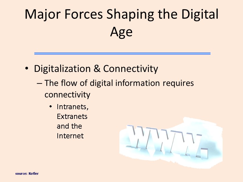 source: Kotler Major Forces Shaping the Digital Age Digitalization & Connectivity The flow of